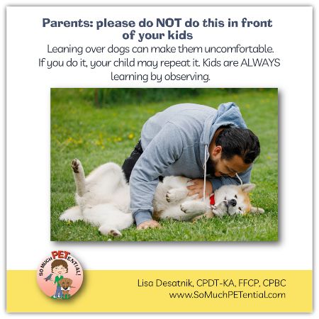 parenting tip: you are always modeling behavior for your kids. Be Dog Aware and teach your child to be Dog Aware of how to interact appropriately and read your dog's body language.