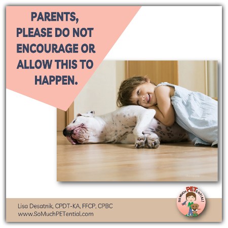 Parents, please do not encourage or allow your child to lay on your sleeping dog.