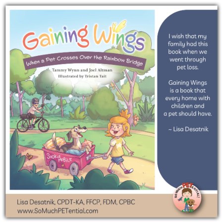 Leave it to my friends at Angel’s Paws pet hospice to publish a wonderful book, Gaining Wings, all about helping families with kids deal with the grief of losing a pet when their pet goes over the Rainbow Bridge.